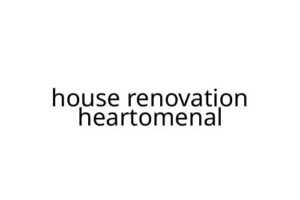 house renovation heartomenal