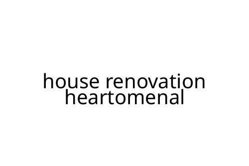 house renovation heartomenal