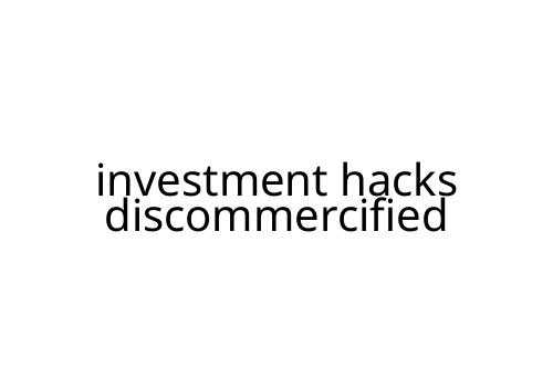 investment hacks discommercified