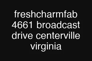 freshcharmfab 4661 broadcast drive centerville virginia