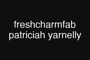 freshcharmfab patriciah yarnelly