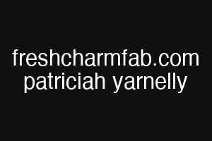 freshcharmfab.com patriciah yarnelly