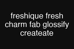 freshique fresh charm fab glossify createate