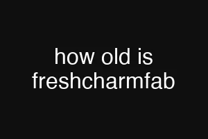 how old is freshcharmfab