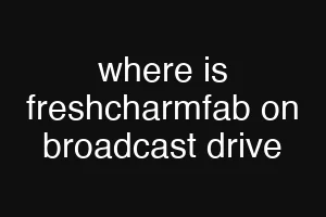where is freshcharmfab on broadcast drive