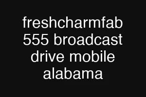 freshcharmfab 555 broadcast drive mobile alabama